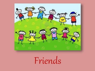 Friends
 