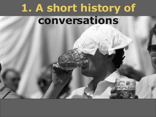 1. A short history of  conversations 