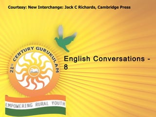 English Conversations - 8 Courtesy: New Interchange: Jack C Richards, Cambridge Press 