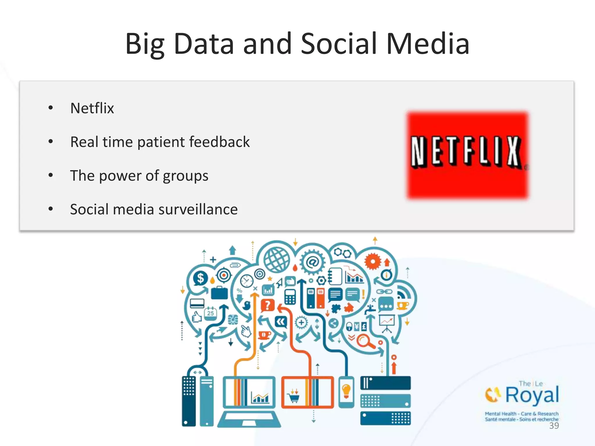 • Netflix
• Real time patient feedback
• The power of groups
• Social media surveillance
39
Big Data and Social Media
 