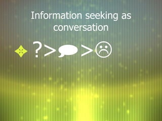 Information seeking as conversation ?>  >  