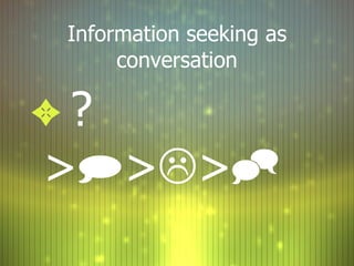 Information seeking as conversation ?>  >  >  