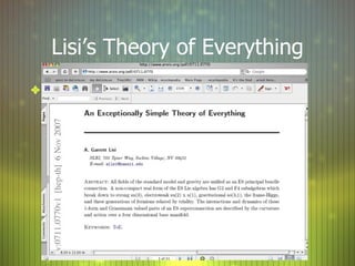 Lisi’s Theory of Everything http://www.arxiv.org/pdf/0711.0770 