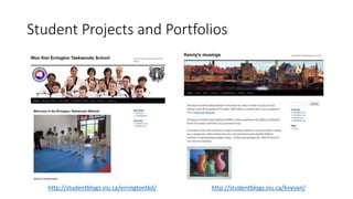 Student Projects and Portfolios
http://studentblogs.viu.ca/erringtontkd/ http://studentblogs.viu.ca/knyvan/
 