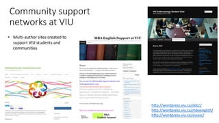 Community support
networks at VIU
http://wordpress.viu.ca/ddcc/
http://wordpress.viu.ca/mbaenglish/
http://wordpress.viu.ca/viuasc/
• Multi-author sites created to
support VIU students and
communities
 