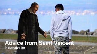 Advice from Saint Vincent
in everyday life
 