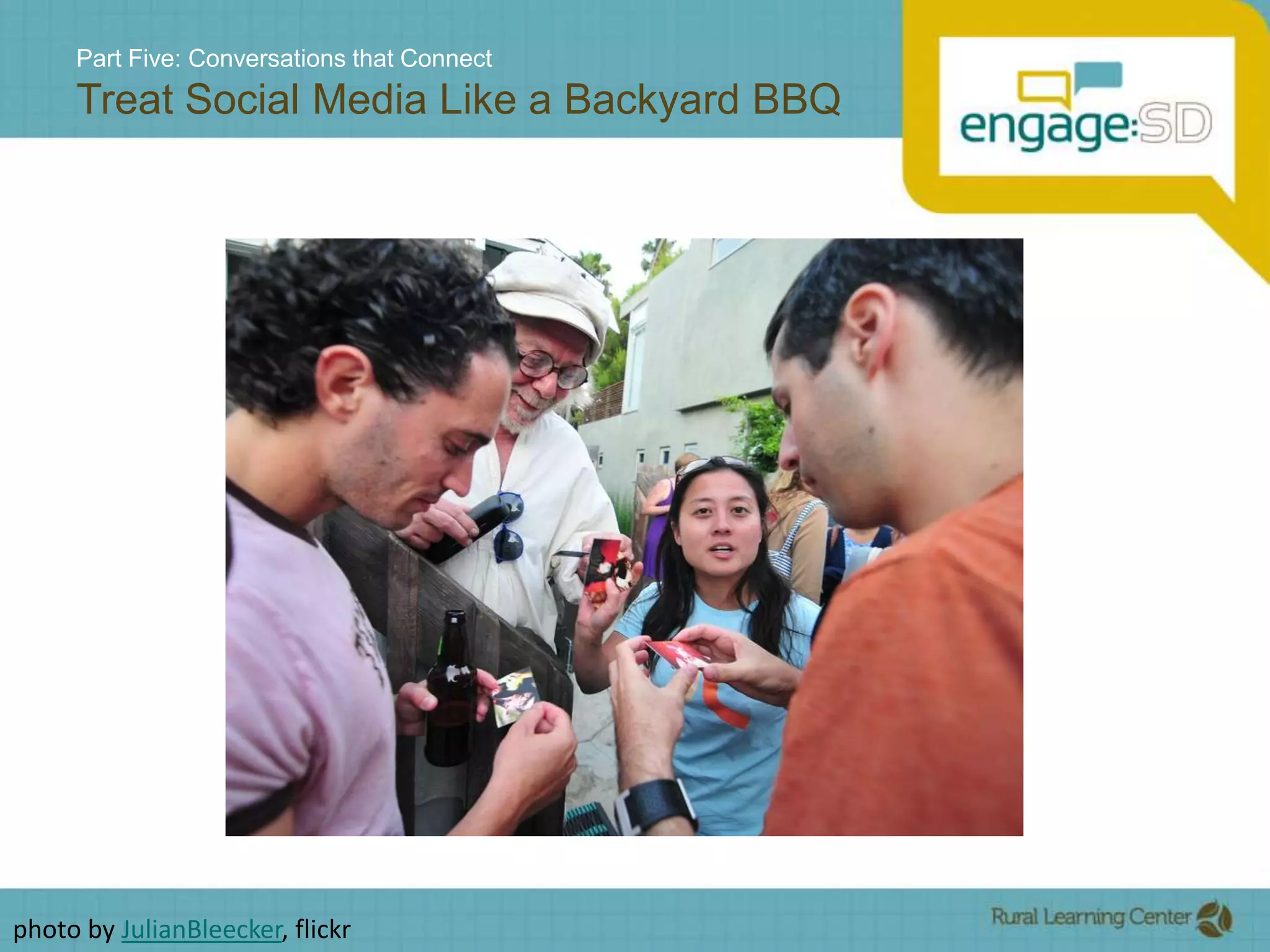 Part Five: Conversations that ConnectTreat Social Media Like a Backyard BBQphoto by JulianBleecker, flickr