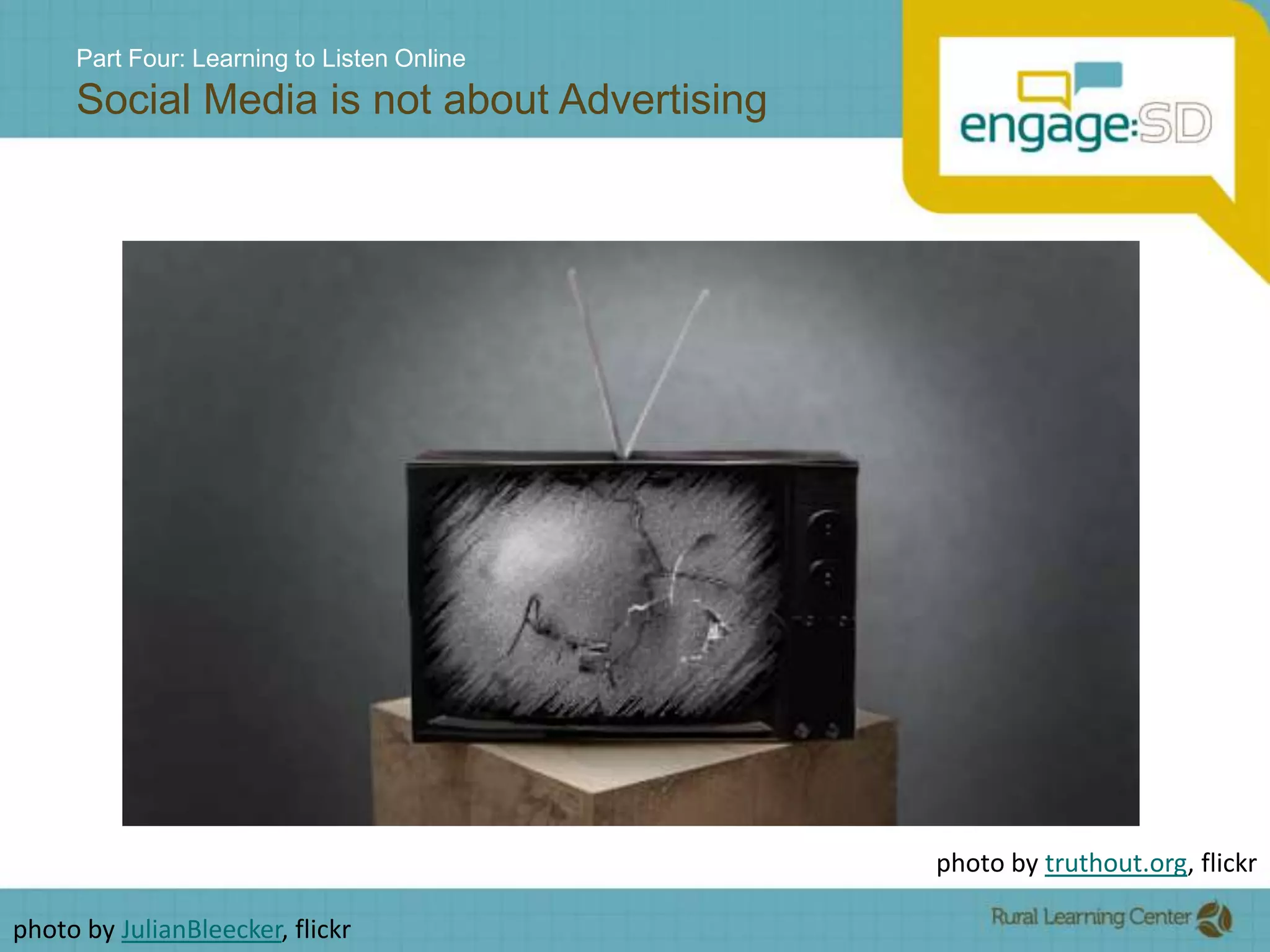 Part Four: Learning to Listen OnlineSocial Media is not about Advertisingphoto by truthout.org, flickrphoto by JulianBleecker, flickr