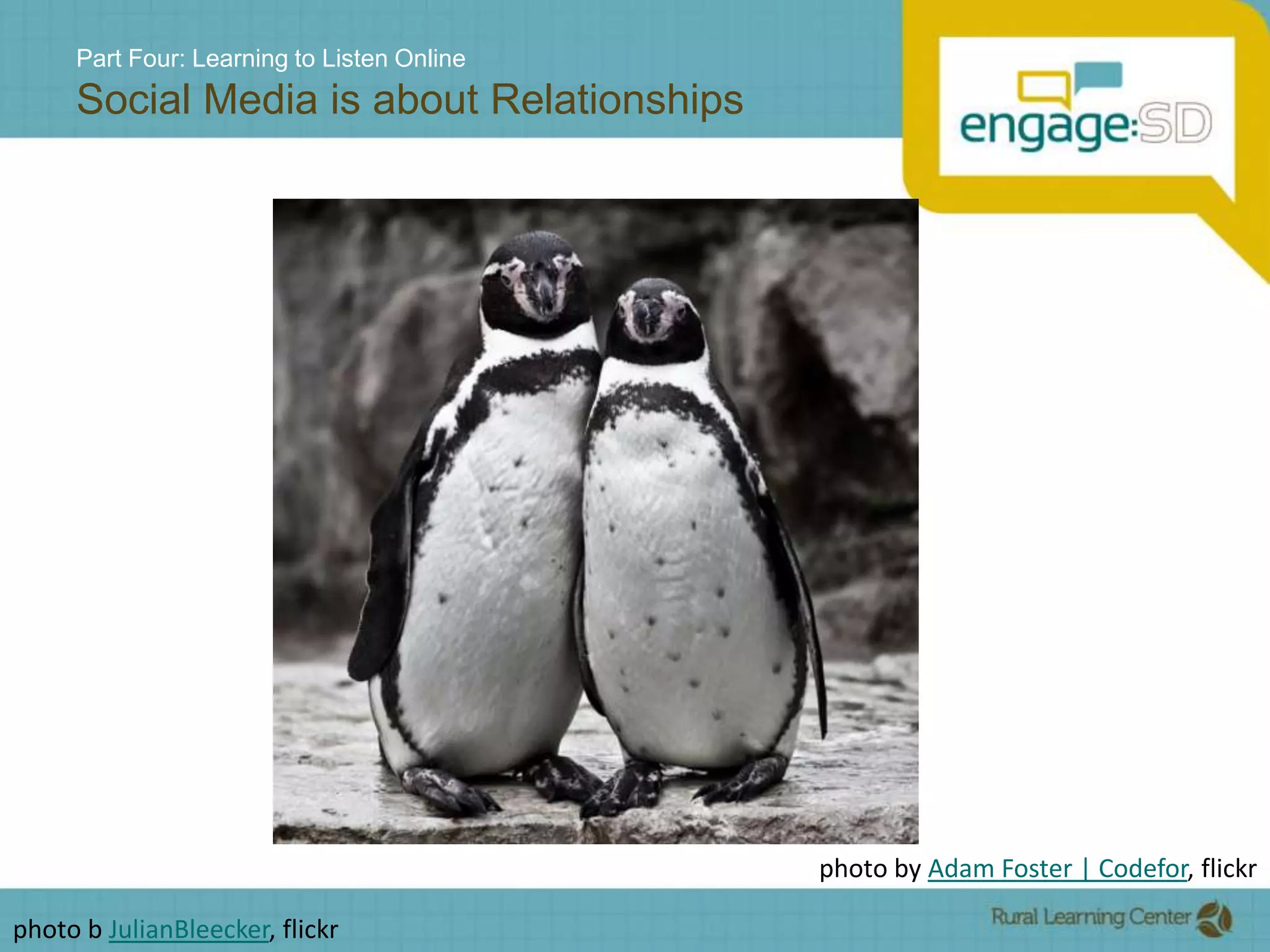 Part Four: Learning to Listen OnlineSocial Media is about Relationshipsphoto by Adam Foster | Codefor, flickrphoto b JulianBleecker, flickr