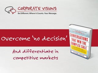 Overcome ‘no decision’
And differentiate in
competitive markets
 