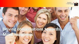 (c) 2016 – Hans Demeyer
Driving conversations towards
More happiness
 