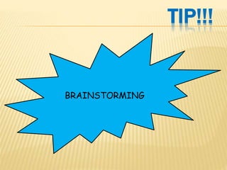 TIP!!!
BRAINSTORMING
 