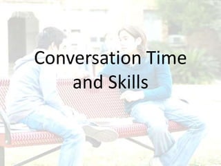 Conversation Time
and Skills
 