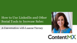 How to Use LinkedIn and Other
Social Tools to Increase Sales:
A Conversation with Luanne Tierney
 