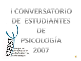 I CONVERSATORIO DEESTUDIANTES DE  PSICOLOGÍA 2007 