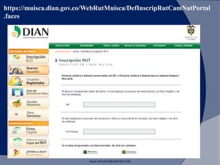 https://muisca.dian.gov.co/WebRutMuisca/DefInscripRutCamNatPortal
.faces
www.morenoygutierrez.com
 