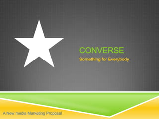 Converse Something for Everybody A New media Marketing Proposal 