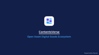 ContentsVerse
Open Asset Digital Goods Ecosystem
Researched by Clay.One
 