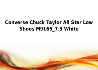 .
Converse Chuck Taylor All Star Low
Shoes M9165_7.5 White
 