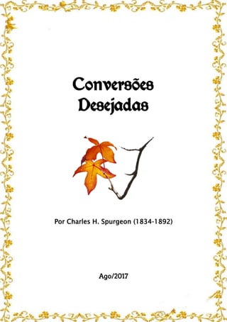 Conversões
Desejadas
Por Charles H. Spurgeon (1834-1892)
Ago/2017
 
