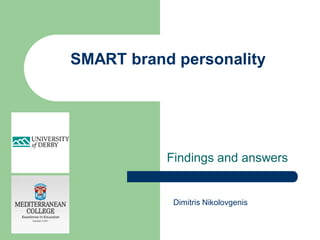 Findings and answers
SMART brand personality
Dimitris Nikolovgenis
 
