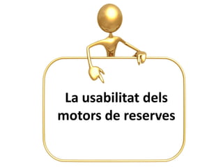 La usabilitat dels
motors de reserves
 