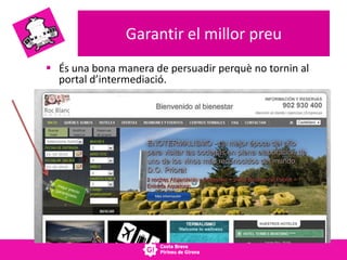 Garantir el millor preu
 És una bona manera de persuadir perquè no tornin al
portal d’intermediació.
 