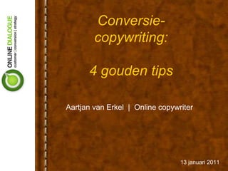 Conversie-copywriting: 4 gouden tips Aartjan van Erkel  |  Online copywriter 13 januari 2011 