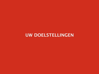 UW DOELSTELLINGEN
 