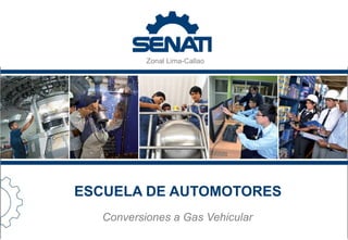 Zonal Lima-Callao
ESCUELA DE AUTOMOTORES
Conversiones a Gas Vehicular
 