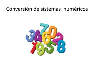 Conversión de sistemas numéricos
 