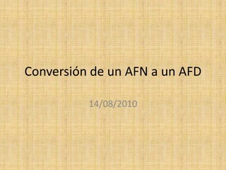 Conversión de un AFN a un AFD 14/08/2010 