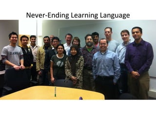 Never-­‐Ending	
  Learning	
  Language	
  
 