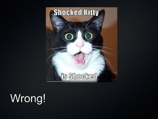 Wrong! 