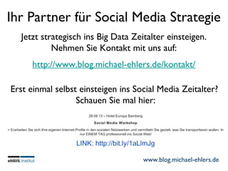 www.blog.michael-ehlers.de
Ihr Partner für Social Media Strategie
http://www.blog.michael-ehlers.de/kontakt/
Jetzt strateg...