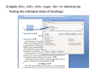 3) Apply <h1>, <h2>, <h3>, <sup>, <b>, <i> elements by
finding the individual styles of headings:
 