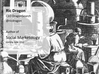 Ric Dragon
CEO DragonSearch
@ricdragon


Author of
Social Marketology
coming June 2012
 