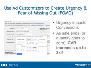 @larrykim
• Urgency impacts
Conversions
• As sale ends (or
quantity goes to
zero), CVR
increases up to
3x!!
Use Ad Customi...