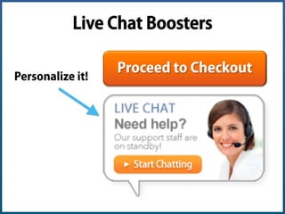 Live Chat Boosters
Proceed to CheckoutPersonalize it!
 