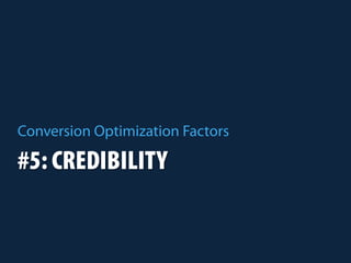 #5: CREDIBILITY
Conversion Optimization Factors
 
