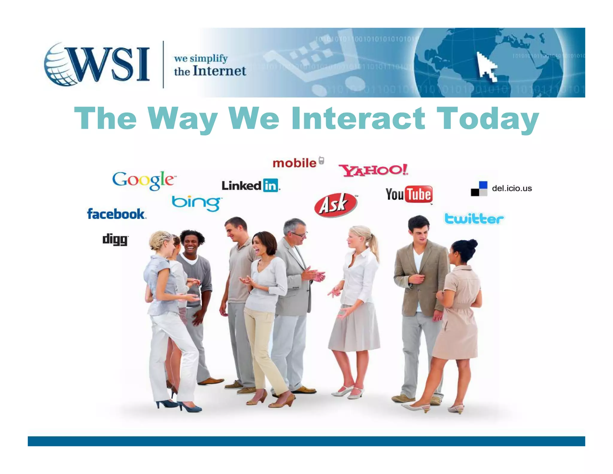 The Way We Interact Today
is changing
 