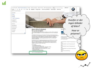 Hvorfor er der
ingen billeder
af bilen?
Hvor er
priserne?
 