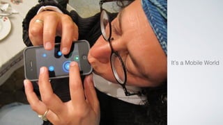 It’s a Mobile World! 
 