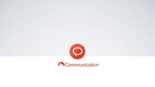 Communication! 
 