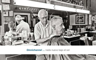 23
Omnichannel … nada nuevo bajo el sol
 