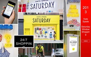 6262
201
3
Kate
Spade
Saturday
Window
Shoppin
g
VIDEO24/7
SHOPPIN
G
 