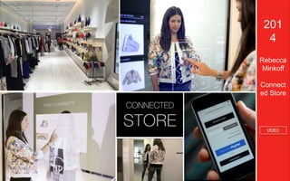 6565
201
4
Rebecca
Minkoff
Connect
ed Store
VIDEO
 
