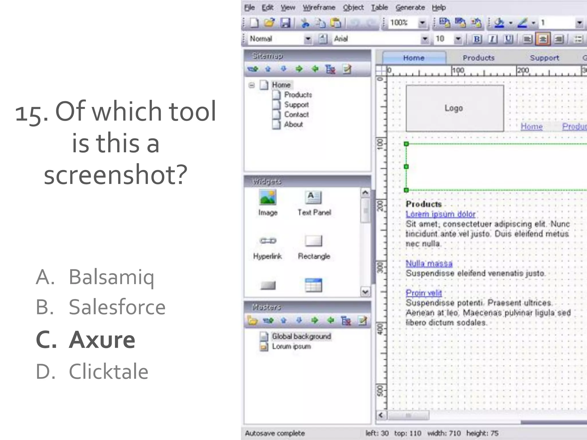 15. Of which tool
is this a
screenshot?
A. Balsamiq
B. Salesforce
C. Axure
D. Clicktale
 