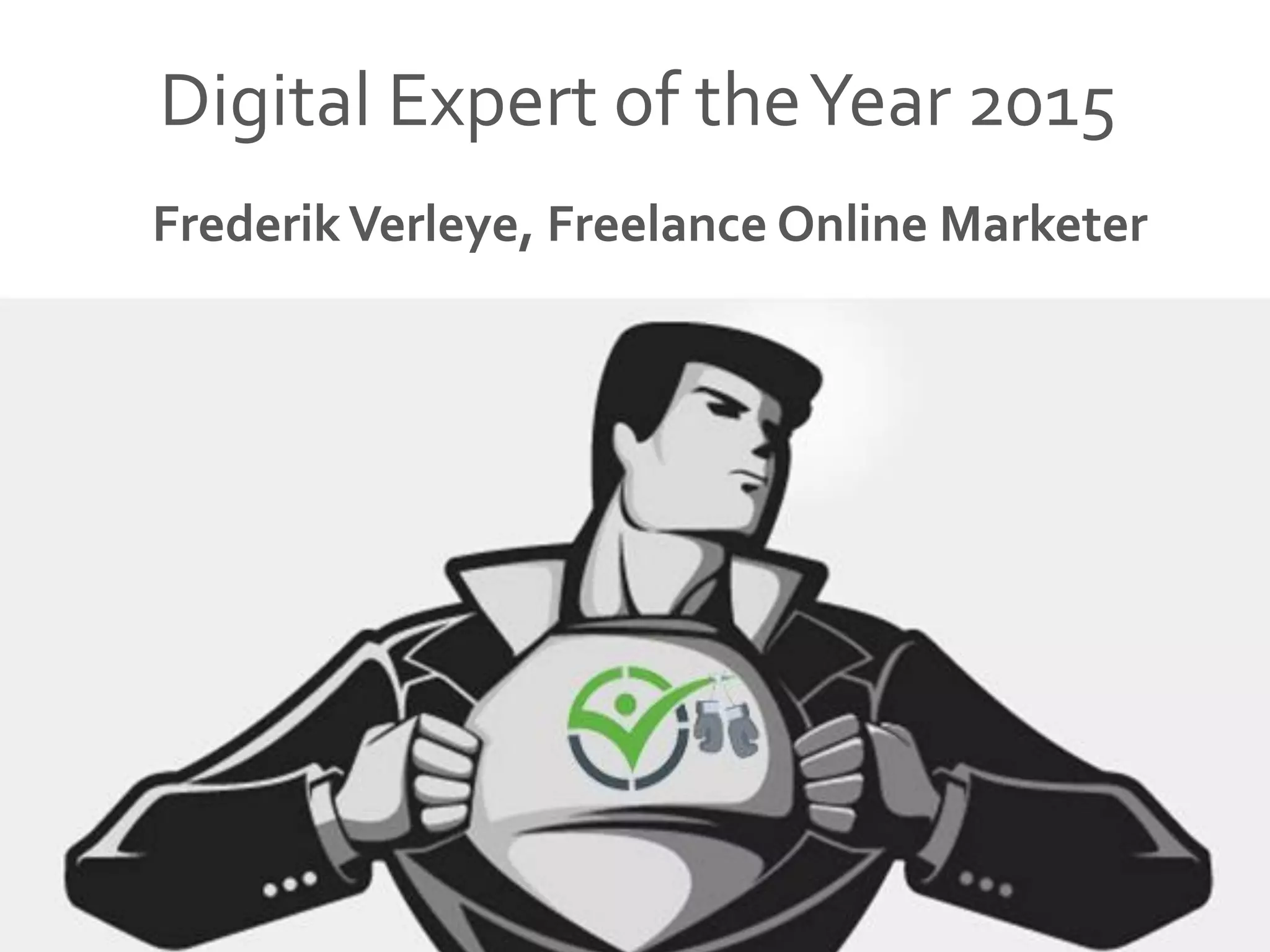 Digital Expert of theYear 2015
FrederikVerleye, Freelance Online Marketer
 
