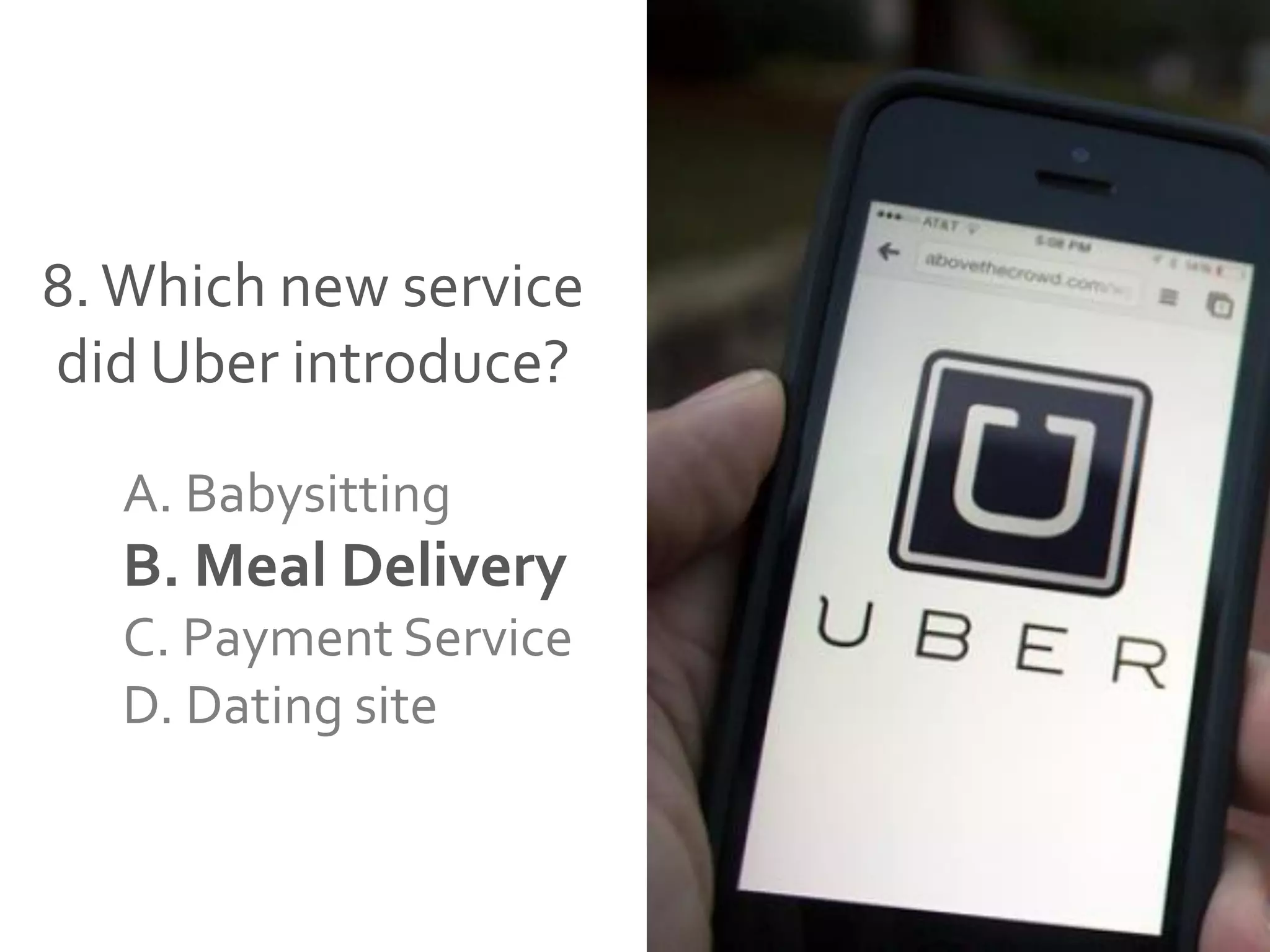 8.Which new service
did Uber introduce?
A. Babysitting
B. Meal Delivery
C. Payment Service
D. Dating site
 